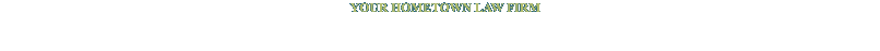 Your Hometown Law Firm